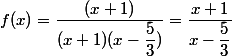f(x)=\dfrac{(x+1)}{(x+1)(x-\dfrac{5}{3})}=\dfrac{x+1}{x-\dfrac{5}{3}}
 \\ 